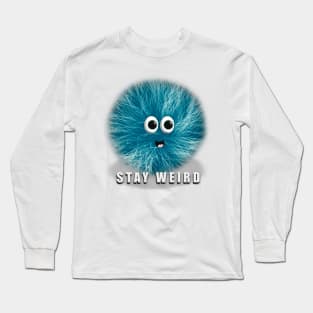 Stay Weird, Blue Fuzzball Character, Funny Quote Long Sleeve T-Shirt